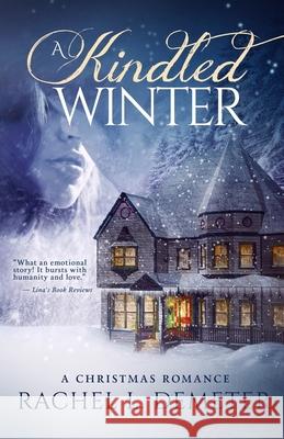 A Kindled Winter: A Christmas Romance Rachel L. Demeter 9781530629497 Createspace Independent Publishing Platform