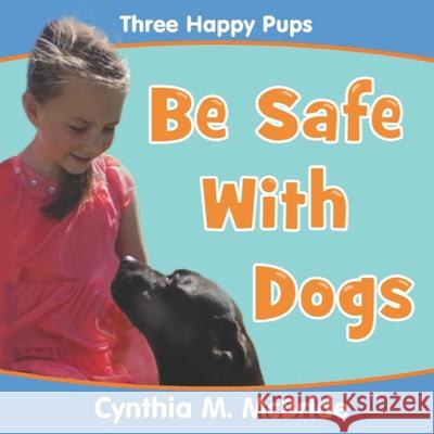 Be Safe With Dogs McBride, Cynthia M. 9781530630363 Createspace Independent Publishing Platform