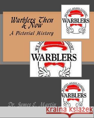 Warblers Then & Now: A Pictorial History Dr James E. Martin 9781530630844 Createspace Independent Publishing Platform