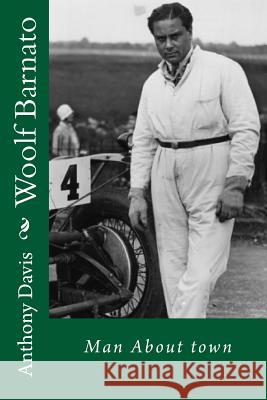 Woolf Barnato - Man About Town Davis, Anthony 9781530630868 Createspace Independent Publishing Platform