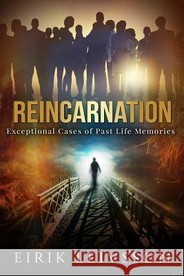 Reincarnation: Exceptional Cases of Past Life Memories Eirik Leivsson 9781530631377 Createspace Independent Publishing Platform