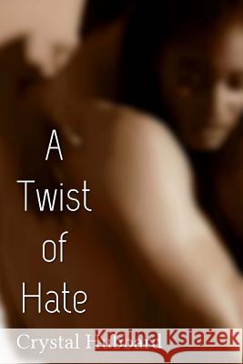 A Twist of Hate Crystal Hubbard 9781530631391 Createspace Independent Publishing Platform