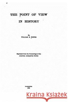 Point of view in history Foster, William E. 9781530631797 Createspace Independent Publishing Platform