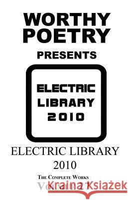 Worthy Poetry: Electric Library 2010 Michael Worthy 9781530632121 Createspace Independent Publishing Platform