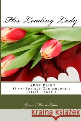 His Leading Lady - LARGE PRINT: Silver Springs Contemporary Series, book 4 Coon, Gina Marie 9781530632398