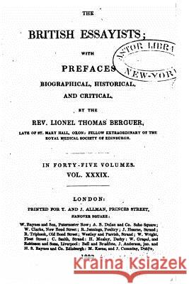 The British Essayists, With Prefaces Biographical, Historical and Critical - Vol. XXXIX Berguer, Lionel Thomas 9781530634125