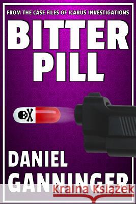 Bitter Pill Daniel Ganninger 9781530634361 Createspace Independent Publishing Platform