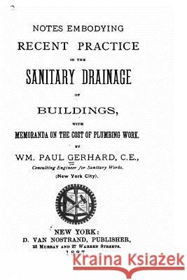 Notes embodying recent practice in the sanitary drainage of buildings Gerhard, Paul 9781530634538 Createspace Independent Publishing Platform