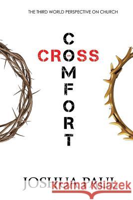 Comfort or Cross: The Third World Perspective on Church Joshua Paul Jill Elizabeth Nelson 9781530634903
