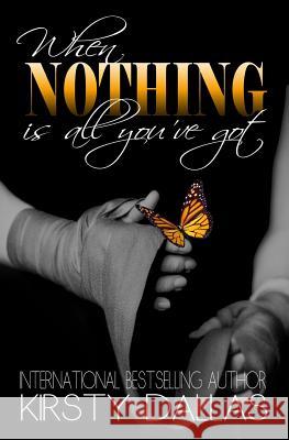 When Nothing Is All You've Got Kirsty Dallas Graphics Covered 9781530635092 Createspace Independent Publishing Platform