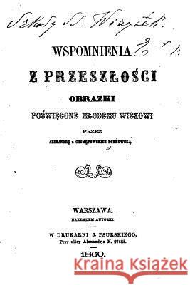 Wspomnienia Z Przeszlosci, Obrazki Poswiecone Mlodemu Wiekowi Aleksandra Borkowska 9781530635191