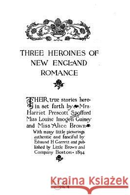 Three heroines of New England romance Spofford, Harriet Elizabeth Prescott 9781530635320