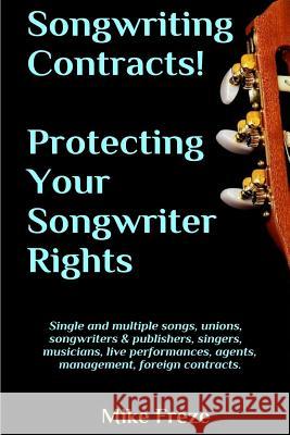 Songwriting Contracts! Protecting Your Songwriter Rights Mike Freze 9781530635429 Createspace Independent Publishing Platform