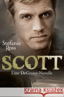 Scott: Eine DeGrasse-Novelle Ross, Stefanie 9781530635849 Createspace Independent Publishing Platform