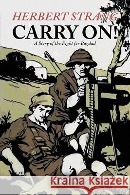 Carry On! A Story of the Fight for Bagdad Elcock, H. K. 9781530636792 Createspace Independent Publishing Platform