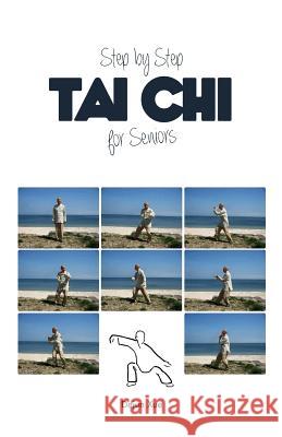 Tai Chi for Seniors, Step by Step Dejun Xue 9781530636945