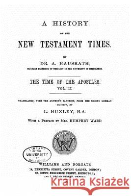 A History of the New Testament Times, The Time of the Apostles - Vol. II Hausrath, A. 9781530636969 Createspace Independent Publishing Platform