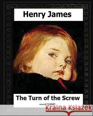 The Turn of the Screw (1898) by Henry James Henry James 9781530637591 Createspace Independent Publishing Platform