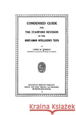 Condensed guide for the Stanford revision of the Binet-Simon intelligence tests Terman, Lewis M. 9781530637669