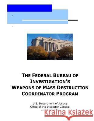 The Federal Bureau of Investigation's Weapons of Mass Destruction Coordinator Program U. S. Department of Justice              Penny Hill Press 9781530637744 Createspace Independent Publishing Platform