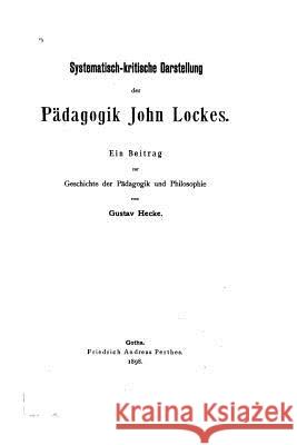 Systematisch-kritische Darstellung der Pädagogik John Lockes Hecke, Gustav 9781530637874