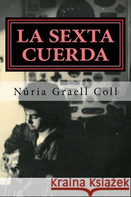 La sexta cuerda Graell Coll, Nuria 9781530638512 Createspace Independent Publishing Platform