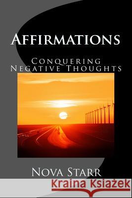 Affirmations: Conquering Negative Thoughts Nova Starr 9781530639021 Createspace Independent Publishing Platform