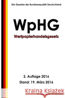 Wertpapierhandelsgesetz - WpHG, 2. Auflage 2016 Recht, G. 9781530639175 Createspace Independent Publishing Platform