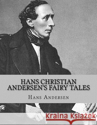 Hans Christian Andersen's Fairy Tales Jhon L Jhon L Hans Christian Andersen 9781530640621 Createspace Independent Publishing Platform