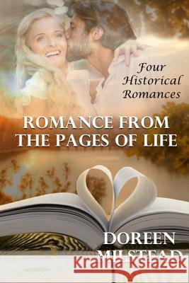 Romance From The Pages Of Life: Four Historical Romances Milstead, Doreen 9781530641277 Createspace Independent Publishing Platform