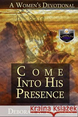 Come Into His Presence Deborah R. Brandon 9781530641536