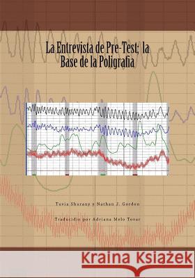 La Entrevista de Pre-Test; la Base de la Poligrafia Gordon, Nathan J. 9781530641895 Createspace Independent Publishing Platform