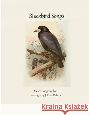 Blackbird Songs for Lever or Pedal Harp Julietta Anne Rabens 9781530642793