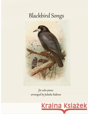 Blackbird Songs for Solo Piano Julietta Anne Rabens 9781530642878