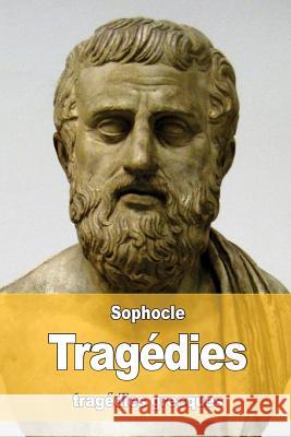 Tragédies: Oedipe roi - Oedipe à colone - Antigone - Philoctète - Électre - Ajax - Les trachiniennes LeConte De Lisle, Charles-Marie Rene 9781530642892 Createspace Independent Publishing Platform