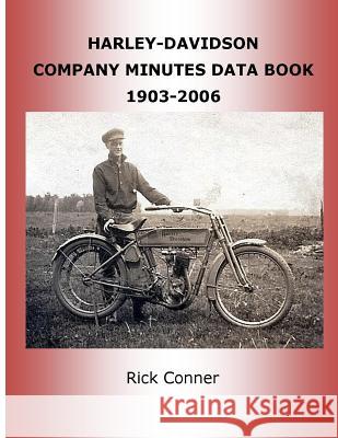 Harley-Davidson Company Minutes Data Book 1903-2006 Rick Conner 9781530643202 Createspace Independent Publishing Platform