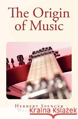 The Origin of Music Herbert Spencer Waldo S. Pratt 9781530643561 Createspace Independent Publishing Platform