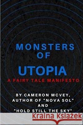 Monsters of Utopia: A Fairy Tale Manifesto Cameron McVey 9781530643943