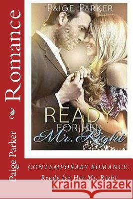 Romance: CONTEMPORARY ROMANCE: Ready for Her Mr. Right Parker, Paige 9781530645046 Createspace Independent Publishing Platform