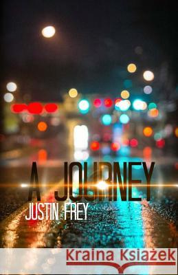 A Journey Justin Frey 9781530645138 Createspace Independent Publishing Platform