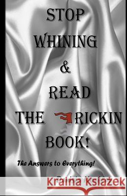 Stop Whinning & Read The Frickin Book: The Answers to Evrything Hockley, Denisia 9781530645497