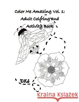 Color Me Amazing, Volume 1: Adult Coloring and Activity Book D. L. S 9781530645794 Createspace Independent Publishing Platform