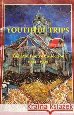 Youthful Trips: The JAM Poetry Collection (1994 - 1999) Meints, Jeff a. 9781530645800 Createspace Independent Publishing Platform