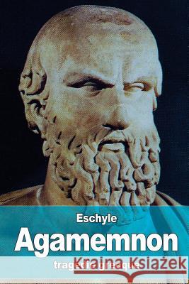 Agamemnon Eschyle                                  Charles-Marie Rene LeCont 9781530647484 Createspace Independent Publishing Platform