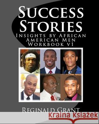 Success Stories Workbook v1: Insights by African American Men Workbook v1 Grant, Reginald 9781530647590 Createspace Independent Publishing Platform