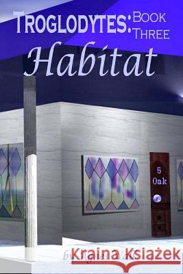 Troglodytes: Book Three Habitat Agnes Wall 9781530647668 Createspace Independent Publishing Platform