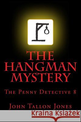 The Hangman Mystery: Penny Detective 8 John Tallo 9781530649372 Createspace Independent Publishing Platform