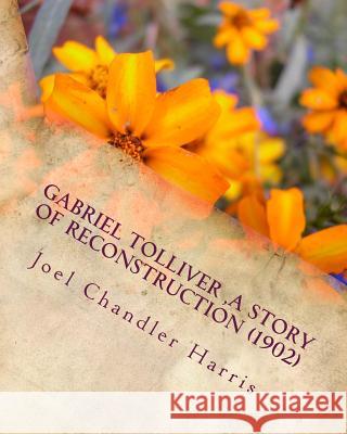 Gabriel Tolliver (1902) by: Joel Chandler Harris Joel Chandler Harris 9781530649440