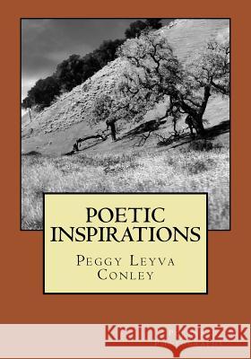 Poetic Inspirations Peggy Leyva Conley 9781530650309 Createspace Independent Publishing Platform