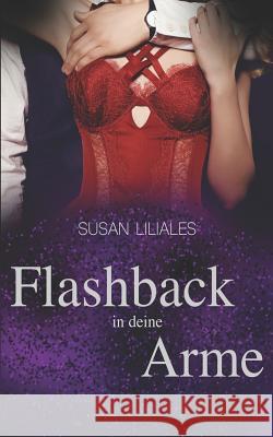 Flashback in deine Arme Liliales, Susan 9781530650873 Createspace Independent Publishing Platform